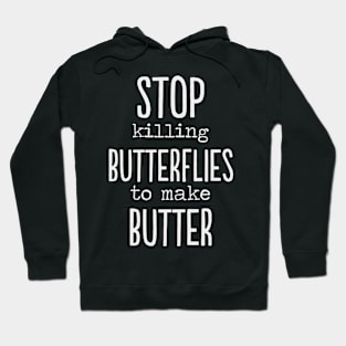 Stop killing Butterflies to make butter funny gift Hoodie